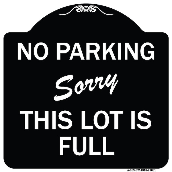 Signmission No Parking Sorry This Lot Is Full Heavy-Gauge Aluminum Architectural Sign, 18" x 18", BW-1818-23631 A-DES-BW-1818-23631 - main
